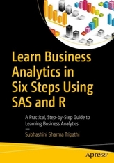 Learn Business Analytics in Six Steps using SAS and R