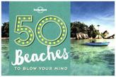 Lonely Planet 50 Beaches to Blow Your Mind