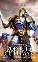 The Horus Heresy - Roboute Guilliman, Der letzte Schlachtenkönig
