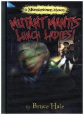 Mutant Mantis Lunch Ladies! (A Monstertown Mystery)