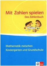 Mit Zahlen Spielen - Mathematik zwischen Kindergarten und Grundschule