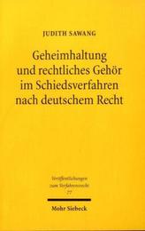 Geheimhaltung und rechtliches Gehör im Schiedsverfahren nach deutschem Recht