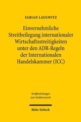 Einvernehmliche Streitbeilegung internationaler Wirtschaftsstreitigkeiten unter den ADR-Regeln der Internationalen Handelskammer