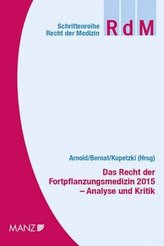 Das Recht der Fortpflanzungsmedizin 2015 - Analyse und Kritik (. Österreich)