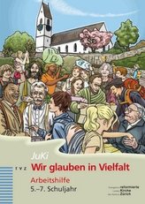 Wir glauben in Vielfalt, Arbeitshilfe für das kirchliche Angebot im 5.-7.Schuljahr (JuKi), m. DVD