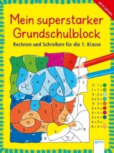 Mein superstarker Grundschulblock. Rechnen und Schreiben für die 1. Klasse