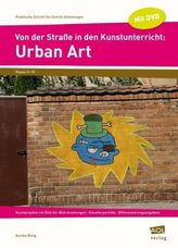 Von der Straße in den Kunstunterricht: Urban Art, m. DVD-ROM