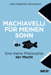 Machiavelli für meinen Sohn