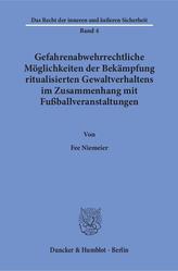 Gefahrenabwehrrechtliche Möglichkeiten der Bekämpfung ritualisierten Gewaltverhaltens im Zusammenhang mit Fußballveranstaltungen