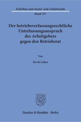 Der betriebsverfassungsrechtliche Unterlassungsanspruch des Arbeitgebers gegen den Betriebsrat