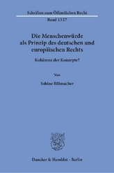 Die Menschenwürde als Prinzip des deutschen und europäischen Rechts