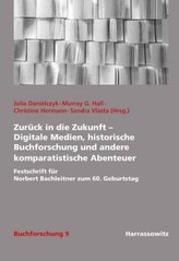 Zurück in die Zukunft - Digitale Medien, historische Buchforschung und andere komparatistische Abenteuer