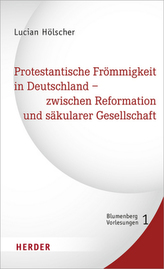 Protestantische Frömmigkeit in Deutschland - zwischen Reformation und säkularer Gesellschaft