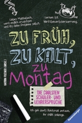 Zu früh, zu kalt, zu Montag - Die coolsten Schüler- & Lehrersprüche