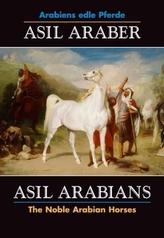 Asil Araber, Arabiens edle Pferde. Asil Arabians, The Noble Arabian Horses. Bd.6