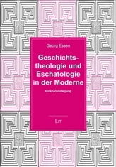 Geschichtstheologie und Eschatologie in der Moderne
