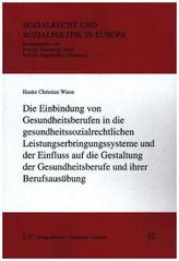 Die Einbindung von Gesundheitsberufen in die gesundheitssozialrechtlichen Leistungserbringungssysteme und der Einfluss auf die G
