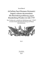 Ad bellum Sacri Romano-Germanici Imperii solenne decernendum: Die Reichskriegserklärung gegen Brandenburg-Preußen im Jahr 1757