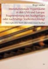 Monofunktionale Hyperräume in den USA und Europa: Fragmentierung des Stadtgefüges oder nachhaltige Stadtentwicklung?