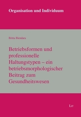 Betriebsformen und professionelle Haltungstypen - ein betriebsmorphologischer Beitrag zum Gesundheitswesen