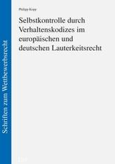Selbstkontrolle durch Verhaltenskodizes im europäischen und deutschen Lauterkeitsrecht