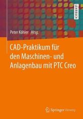 CAD-Praktikum für den Maschinen- und Anlagenbau mit PTC Creo