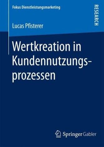 Wertkreation in Kundennutzungsprozessen Wertkreation in Kundennutzungsprozessen