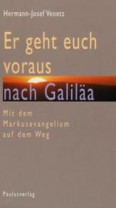 'Er geht euch voraus nach Galiläa'