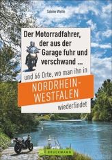 Der Motorradfahrer, der aus der Garage fuhr und verschwand ... und 66 Orte, wo man ihn in Nordrhein-Westfalen wiederfindet