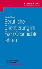 Berufliche Orientierung im Fach Geschichte lehren