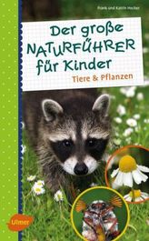 Der große Naturführer für Kinder: Tiere und Pflanzen