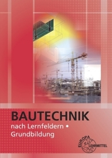 Bautechnik nach Lernfeldern, Grundbildung, m. CD-ROM u. Tabellenheft 'Grundlagen, Formeln, Tabellen und Verbrauchswerte'