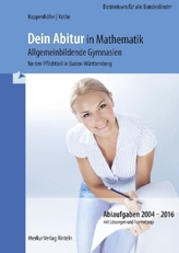 Dein Abitur in Mathematik - Allgemeinbildende Gymnasien für den Pflichtteil in Baden-Württemberg - Basiswissen für alle Bundeslä