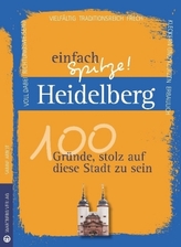 Heidelberg - einfach Spitze! 100 Gründe, stolz auf diese Stadt zu sein