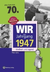 Wir vom Jahrgang 1947 - Kindheit und Jugend