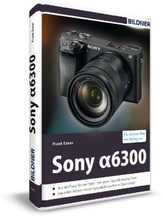 Sony alpha 6300 - Für bessere Fotos von Anfang an!