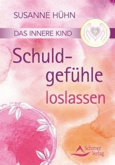 Das innere Kind - Schuldgefühle loslassen