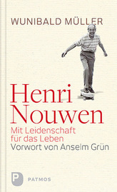 Henri Nouwen - Mit Leidenschaft für das Leben