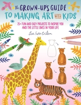 The Grown-Up\'s Guide to Making Art with Kids