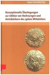 Konzeptionelle Überlegungen zur Edition von Rechnungen und Amtsbüchern des späten Mittelalters
