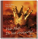 Hab Mut! Du bist einzigartig!