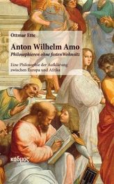 Anton Wilhelm Amo - Philosophieren ohne festen Wohnsitz