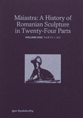 Maiastra: A History of Romanian Sculpture in Twenty-Four Parts