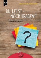 Du lebst! - Noch Fragen?
