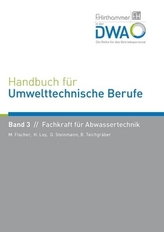 Handbuch für Umwelttechnische Berufe / Handbuch für Umwelttechnische Berufe Band 3 Fachkraft für Abwassertechnik