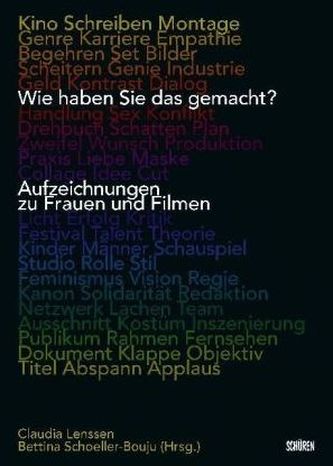 Wie haben Sie das gemacht? Aufzeichnungen zu Frauen und Filmen Wie haben Sie das gemacht? Aufzeichnungen zu Frauen und Filmen