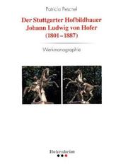 Der Stuttgarter Hofbildhauer Johann Ludwig von Hofer (1801-1887)