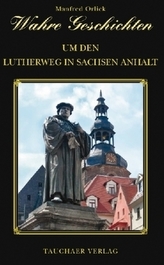 Wahre Geschichten um den Lutherweg in Sachsen-Anhalt