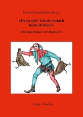 'Denn stör' ich sie einfach beim Brüten!'