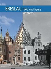 Breslau 1945 und heute